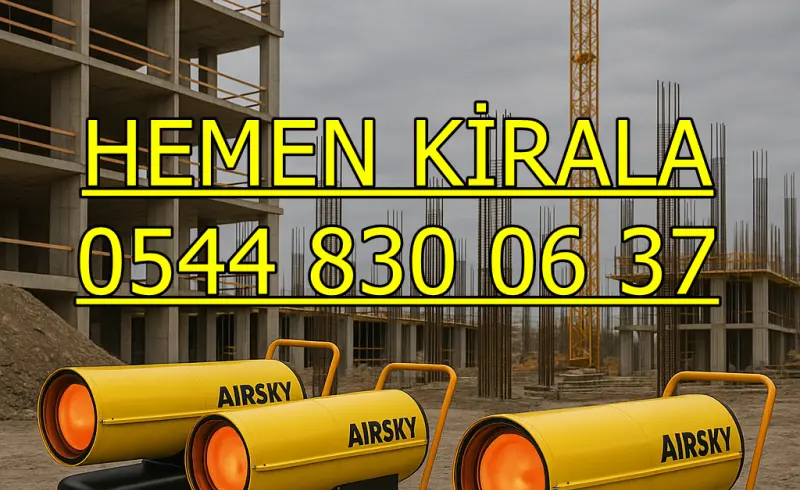 KİRALIK DİZEL ISITICI KİRALAMA GAZİANTEP ŞAHİNBEY