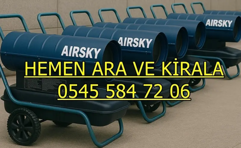 KİRALIK DİZEL ISITICI KİRALAMA KASTAMONU TOSYA